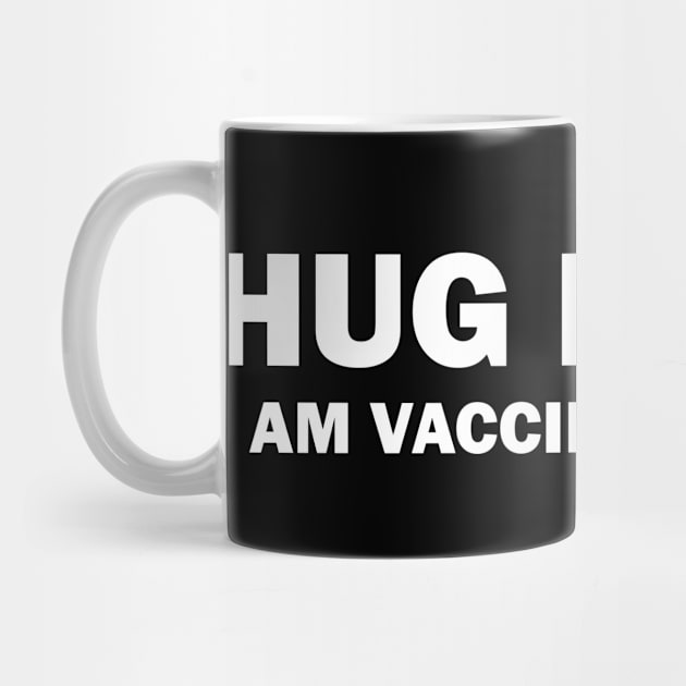 Hug me I am vaccinated by valentinahramov